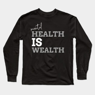 Mental Health is Wealth Long Sleeve T-Shirt